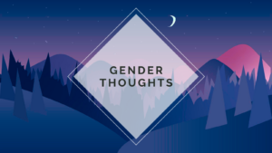 Gender Thoughts. The background is an illustrated night mountainscape.
